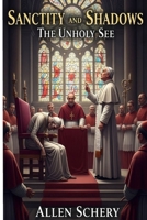 Sanctity and Shadows the Unholy See 1968950087 Book Cover