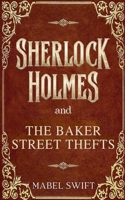 Sherlock Holmes and The Baker Street Thefts (Sherlock Holmes Mystery) B0FBQKHMLR Book Cover