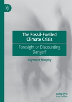 The Fossil-Fuelled Climate Crisis: Foresight or Discounting Danger? 3030533247 Book Cover