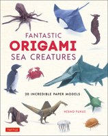 Fantastic Origami Sea Creatures : 20 Incredible Paper Models 4805315784 Book Cover