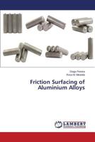 Friction Surfacing of Aluminium Alloys 3846596817 Book Cover