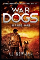 War Dogs Heading Home: Wounded Warriors of the Apocalypse - Post-Apocalyptic Survival Fiction 1075634997 Book Cover