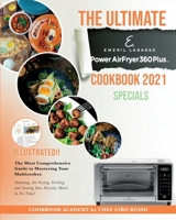 The Ultimate Emeril Lagasse Power AirFryer 360 Plus Cookbook 2021 SPECIALS: The Most Comprehensive Guide to Mastering Your Multicooker. Steaming, Air Frying, Grilling and Searing Your Favorite Meals i 1803217928 Book Cover