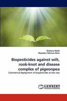 Biopesticides against wilt, rook-knot and disease complex of pigeonpea: Commercial deployment of biopesticides at low cost 3838393600 Book Cover