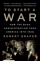 To Start a War: How the Bush Administration Took America into Iraq 0525561048 Book Cover