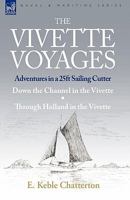 The Vivette Voyages: Adventures in a 25ft Sailing Cutter-Down the Channel in the Vivette & Through Holland in the Vivette (illustrated with Pictures and Plans) 1846777798 Book Cover