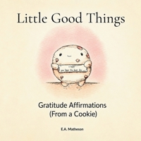 Little Good Things. Gratitude Affirmations (From a Cookie) 176468270X Book Cover