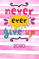 Never ever give up 2020: Your personal organizer 2020 with cool pages of life personal organizer 2020 weekly and monthly calendar for 2020 in handy pocket size 6x9 with great Never ever give up motif 1673260314 Book Cover