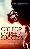 CBT for Career Success: A Self-Help Guide 1138838012 Book Cover