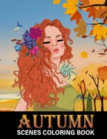 Autumn Scenes Coloring Book: Beautiful Fall Inspired Designs of Charming Animals, Harvest, Pumpkins and Leaves - Stress Relief Colouring Book for Kids and Adults B08KJLJFH6 Book Cover