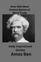 Over 300 Most Famous Quotes of Mark Twain: Daily Inspirational Quotes B0BGN8XDRG Book Cover