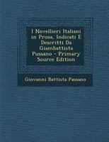I Novellieri Italiani in Prosa, Indicati E Descritti Da Giambattista Pussano 1142574016 Book Cover