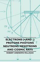 Electrons (+And -) Protons Photons Neutrons Mesotrons and Cosmic Rays 1406765503 Book Cover