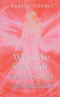 Wenn die Seele ruft, wird es Zeit zu handeln: Wegfindung zur Selbstbestimmtheit 3347095243 Book Cover