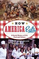 How America Eats: A Social History of U.S. Food and Culture 1442232188 Book Cover