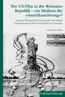 Der Us-Film in Der Weimarer Republik - Ein Medium Der Amerikanisierung?: Deutsche Filmwirtschaft, Kulturpolitik Und Mediale Globalisierung Im Fokus Tr 3506771744 Book Cover