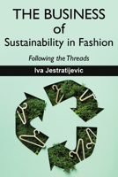The Business of Sustainability in Fashion: Following the Threads 1574419099 Book Cover