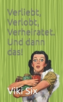 Verliebt, Verlobt, Verheiratet. Und dann das!: Hätte mich da nicht irgendjemand warnen können? B09V1XNJK7 Book Cover