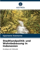 Stadtlandpolitik und Wohnbebauung in Indonesien: Surabaya als Fallstudie 6202763876 Book Cover