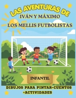 LAS AVENTURAS DE IVÁN Y MÁXIMO: LOS MELLIS FUTBOLISTAS (Spanish Edition) B0GXK72TSF Book Cover