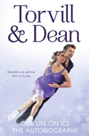 Torvill and Dean - Our Life on Ice 1471138682 Book Cover