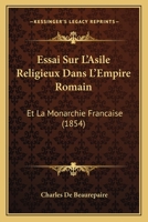 Essai Sur L'Asile Religieux Dans L'Empire Romain Et La Monarchie Franaaise 2012860540 Book Cover