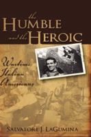 The Humble and the Heroic: Wartime Italian Americans 193404346X Book Cover