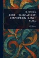Pleiades Club-Telegraphers' Paradise on Planet Mars 102349695X Book Cover