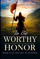 To Be Worthy In Honor (Book II of the Epic of Hotspur) 0228635071 Book Cover
