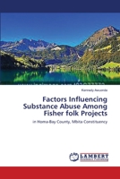 Factors Influencing Substance Abuse Among Fisher folk Projects: in Homa-Bay County, Mbita Constituency 3659641111 Book Cover