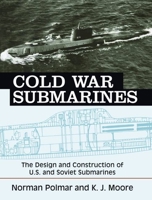 Cold War Submarines: The Design and Construction of U.S. and Soviet Submarines, 1945-2001 1574885308 Book Cover