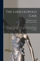 The Loeb-Leopold Case: With Excerpts from the Evidence of the Alienists and Including the Arguments to the Court by Counsel for the People and the Defense 1014773822 Book Cover
