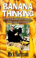 Banana Thinking: Creative & Innovative Concepts for Personal Effectiveness 1577570006 Book Cover