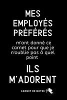 Mes Employ�s Pr�f�r�s: Carnet De Notes, Cadeau Pour Femme, Homme, Coll�gue, Patron, D�part En Retraite, Bonne Continuation 1080614931 Book Cover