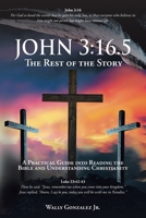 John 3: 16.5: The Rest of the Story: A Practical Guide into Reading the Bible and Understanding Christianity B0CBW6422Y Book Cover