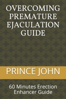 Overcoming Premature Ejaculation Guide: 60 Minutes Erection Enhancer Guide 1522054596 Book Cover