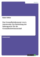 Das Gesundheitskonzept Von A. Antonovsky. Zur Bedeutung Der Salutogenese Fur Die Gesundheitswissenschaft 3638762599 Book Cover