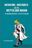 Medicine, Mistakes and the Reptilian Brain: The NewMind Response(TM) to better decisions 1470177323 Book Cover