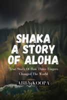 SHAKA A STORY OF ALOHA: True Story Of How Three Fingers Changed The World B0GGZMQNHL Book Cover