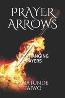 PRAYER ARROWS: LIFE CHANGING PRAYERS 1549744429 Book Cover