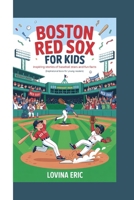 Boston Red Sox For kids: Inspiring Stories of Baseball Stars and Fun Facts (Inspirational Book For Young Readers) B0GC42KQNN Book Cover
