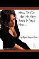 How to Get the Healthy Back in Your Hair: Rekindling Healthy Hair 1438992475 Book Cover