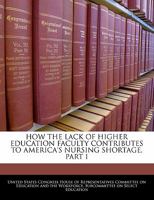 How the Lack of Higher Education Faculty Contributes to America's Nursing Shortage, Part I 1240506759 Book Cover