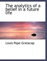 The Analytics of a Belief in a Future Life 0548702616 Book Cover