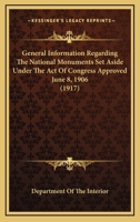 General Information Regarding The National Monuments Set Aside Under The Act Of Congress Approved June 8, 1906 1104090848 Book Cover