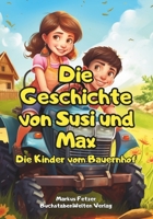 Die Geschichte von Susi und Max: Die Kinder vom Bauernhof - Kindervorlesebuch - Kindergeschichte (German Edition) B0CMB6JPB6 Book Cover