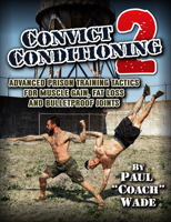 Convict Conditioning 2: Advanced Prison Training Tactics for Muscle Gain, Fat Loss, and Bulletproof Joints 1942812140 Book Cover