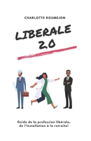Libérale 2.0: Guide de la profession libérale, de l'installation à la retraite! (French Edition) B0C4MVSHZB Book Cover