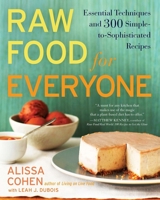 Raw Food for Everyone: Essential Techniques and 300 Simple-To-Sophisticated Recipes 1583334033 Book Cover
