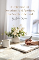 A Collection Of Everything And Anything That Needs To Be Said 1834383307 Book Cover
